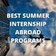 Best Summer Internship Abroad Programs