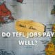 Do TEFL jobs pay well?