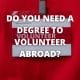 Do you need a degree to volunteer abroad?