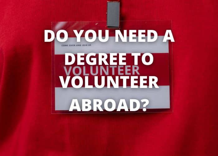 Do you need a degree to volunteer abroad?