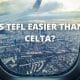 Is TEFL Easier Than CELTA?