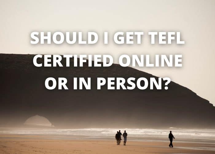 Should I Get TEFL Certified Online or In Person?