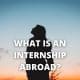 What Is An Internship Abroad?