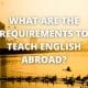 What are the Requirements to Teach English Abroad?