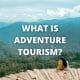 What is Adventure Tourism?