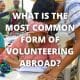 What is the most common form of volunteering abroad?