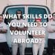 What skills do you need to volunteer abroad?