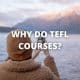 Why Do TEFL Courses?