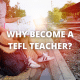 Why become a TEFL Teacher?