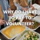 Why do I have to pay to volunteer?