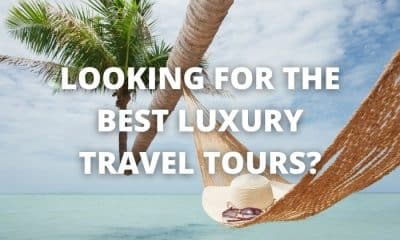 Looking For the Best Luxury Travel Tours?