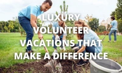 Luxury Volunteer Vacations That Make a Difference