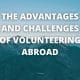 The Advantages and Challenges of Volunteering Abroad