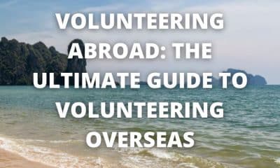 Volunteering Abroad: The Ultimate Guide To Volunteering Overseas