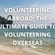 Volunteering Abroad: The Ultimate Guide To Volunteering Overseas