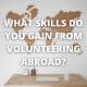 What skills do you gain from volunteering abroad?